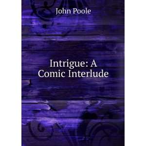  Intrigue: A Comic Interlude: John Poole: Books