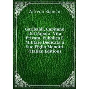  Garibaldi, Capitano Del Popolo: Vita Privata, Pubblica E 