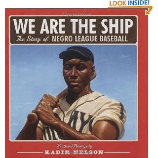 We Are the Ship The Story of Negro League Baseball by Kadir Nelson 