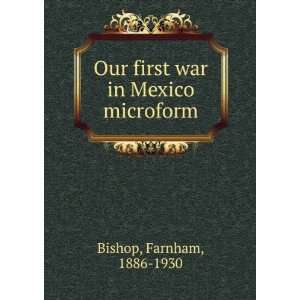 Our first war in Mexico microform Farnham, 1886 1930 Bishop  
