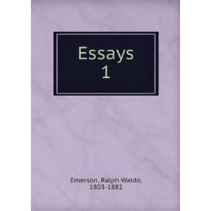  Essays. 1: Ralph Waldo, 1803 1882 Emerson: Books