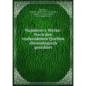  Napoleons Werke Nach den vorhandenen Quellen 