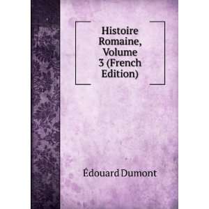   Histoire Romaine, Volume 3 (French Edition) Ã?douard Dumont Books