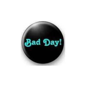  BAD DAY (Blue) Pinback Button 1.25 Pin / Badge 
