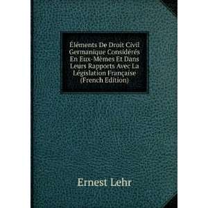   La LÃ©gislation FranÃ§aise (French Edition) Ernest Lehr Books