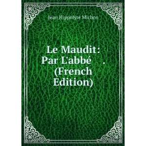   Maudit: Par LabbÃ© . (French Edition): Jean Hippolyte Michon: Books