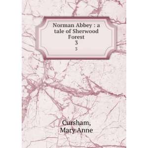 Norman Abbey  a tale of Sherwood Forest. 3 Mary Anne Cursham  