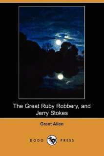   Ruby Robbery, And Jerry Stokes by Grant Allen, Dodo Press  Paperback
