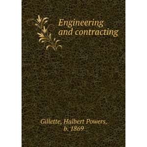   Engineering and contracting Halbert Powers, b. 1869 Gillette Books