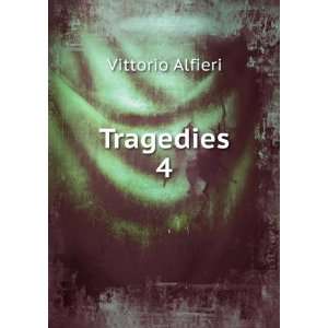  Tragedies. 4 Vittorio Alfieri Books