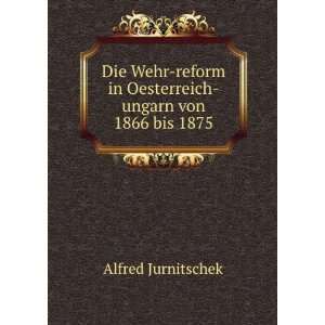   in Oesterreich ungarn von 1866 bis 1875: Alfred Jurnitschek: Books