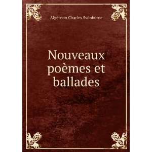  Nouveaux poÃ¨mes et ballades Algernon Charles Swinburne Books