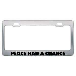 Peace Had A Chance Patriotic Patriotism Metal License Plate Frame 
