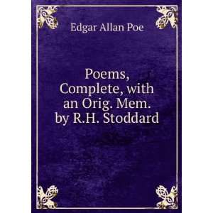   Complete, with an Orig. Mem. by R.H. Stoddard: Edgar Allan Poe: Books