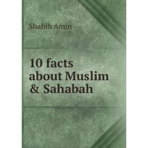  10 facts about Muslim & Sahabah Shahib Amin Books