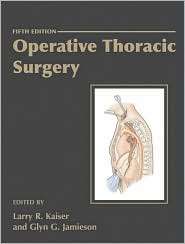 Operative Thoracic Surgery, (0340759739), Larry R. Kaiser, Textbooks 