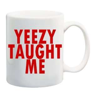  YEEZY TAUGHT ME Mug Coffee Cup 11 oz: Everything Else