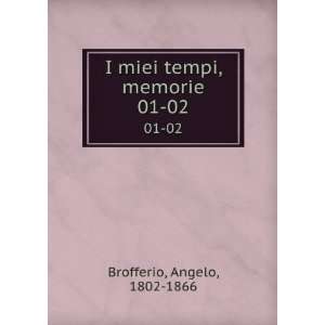  I miei tempi, memorie. 01 02 Angelo, 1802 1866 Brofferio Books