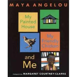    My Painted House, My Friendly Chicken, and Me Maya Angelou Books