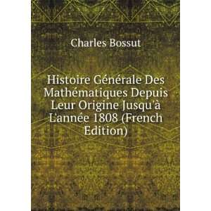   JusquÃ  LannÃ©e 1808 (French Edition) Charles Bossut Books