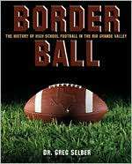 Border Ball The History of High School Football in the Rio Grande 