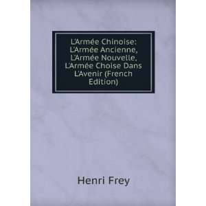   ArmÃ©e Choise Dans LAvenir (French Edition): Henri Frey: Books