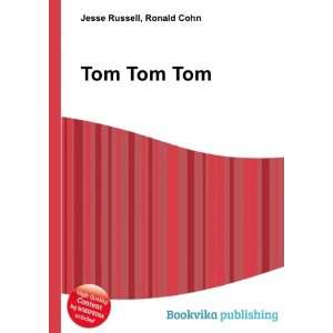 Tom Tom Tom: Ronald Cohn Jesse Russell: Books
