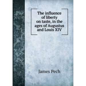   on taste, in the ages of Augustus and Louis XIV: James Pech: Books