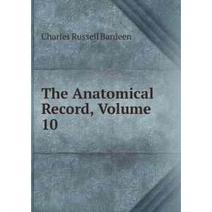  The Anatomical Record, Volume 10 Charles Russell Bardeen Books