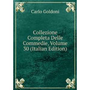   Delle Commedie, Volume 30 (Italian Edition): Carlo Goldoni: Books
