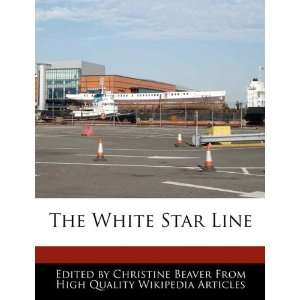    The White Star Line (9781241710125): Christine Beaver: Books