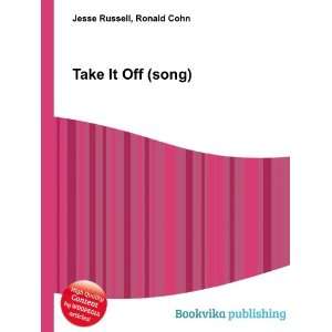 Take It Off (song): Ronald Cohn Jesse Russell: Books