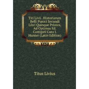  Titi Livii . Historiarum Belli Punici Secundi Libri 