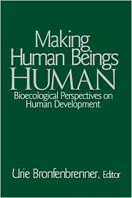 Making Human Beings Human: Bioecological Perspectives on Human 