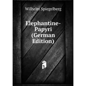    Elephantine Papyri (German Edition): Wilhelm Spiegelberg: Books