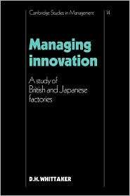 Managing Innovation A Study of British and Japanese Factories 