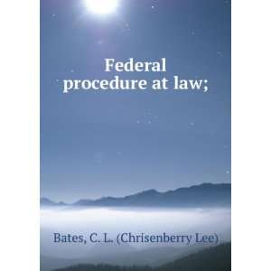  Federal procedure at law; C. L. (Chrisenberry Lee) Bates Books