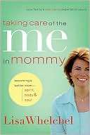 Taking Care of the Me in Mommy Realistic Tips for Becoming a Better 
