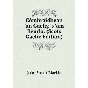   am Beurla. (Scots Gaelic Edition) John Stuart Blackie Books