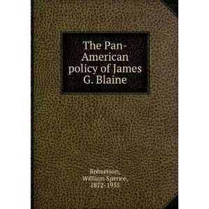    American Policy of James G. Blaine William Spence Robertson Books