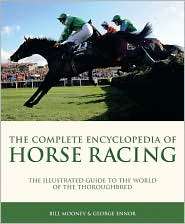 The Complete Encyclopedia of Horse Racing The Illustrated Guide to 