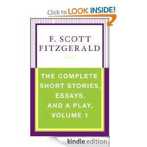 The Complete Short Stories, Essays, and a Play, Volume 1 F. Scott 