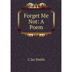  Forget Me Not A Poem C Jay Smith Books