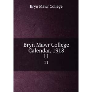    Bryn Mawr College Calendar, 1918. 11 Bryn Mawr College Books