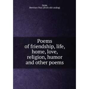 Poems of friendship, life, home, love, religion, humor and other poems 