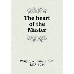  The heart of the Master,: William Burnet Wright: Books