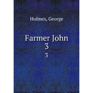 Farmer John. 3: George Holmes:  Books
