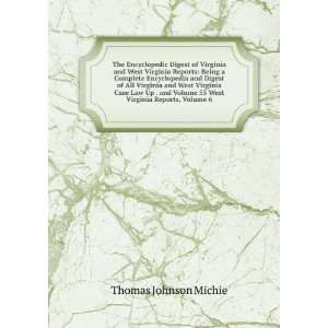   55 West Virginia Reports, Volume 6 Thomas Johnson Michie Books