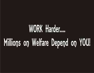 WORK HARDER MILLIONS ON WELFARE Cool Funny T Shirt  