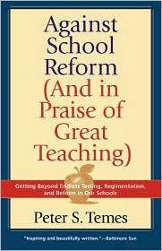 Against School Reform (And In Praise Of Great Teaching), (1566635276 